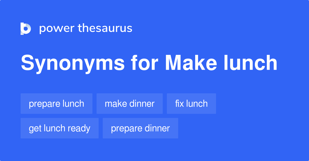 Make Lunch synonyms 52 Words and Phrases for Make Lunch