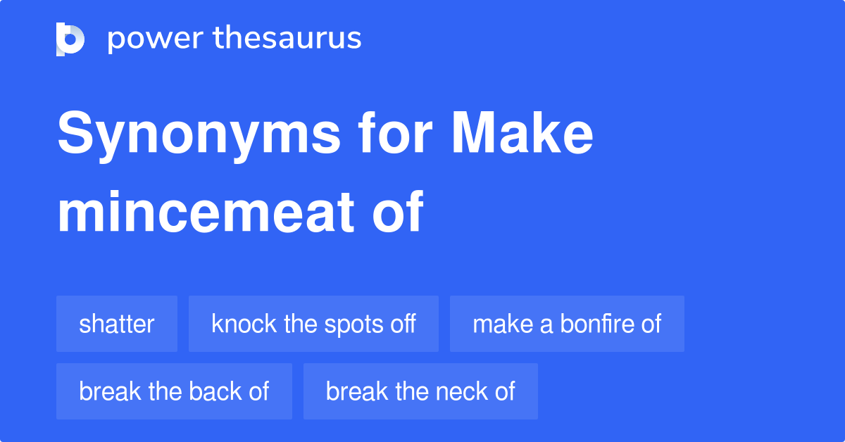 Make Mincemeat Of synonyms 143 Words and Phrases for Make Mincemeat Of