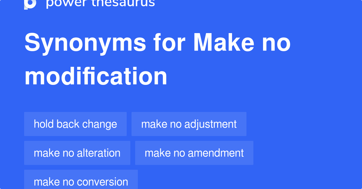 Make No Modification synonyms 69 Words and Phrases for Make No
