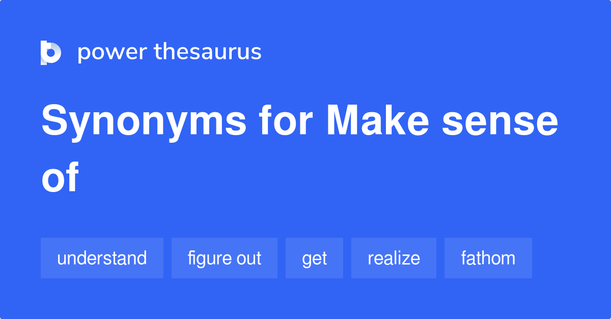 Make Sense Of synonyms 491 Words and Phrases for Make Sense Of