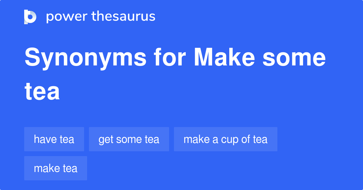 Make Some Tea synonyms 49 Words and Phrases for Make Some Tea