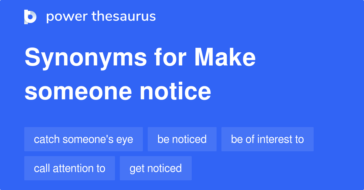 Make Someone Notice synonyms 135 Words and Phrases for Make Someone