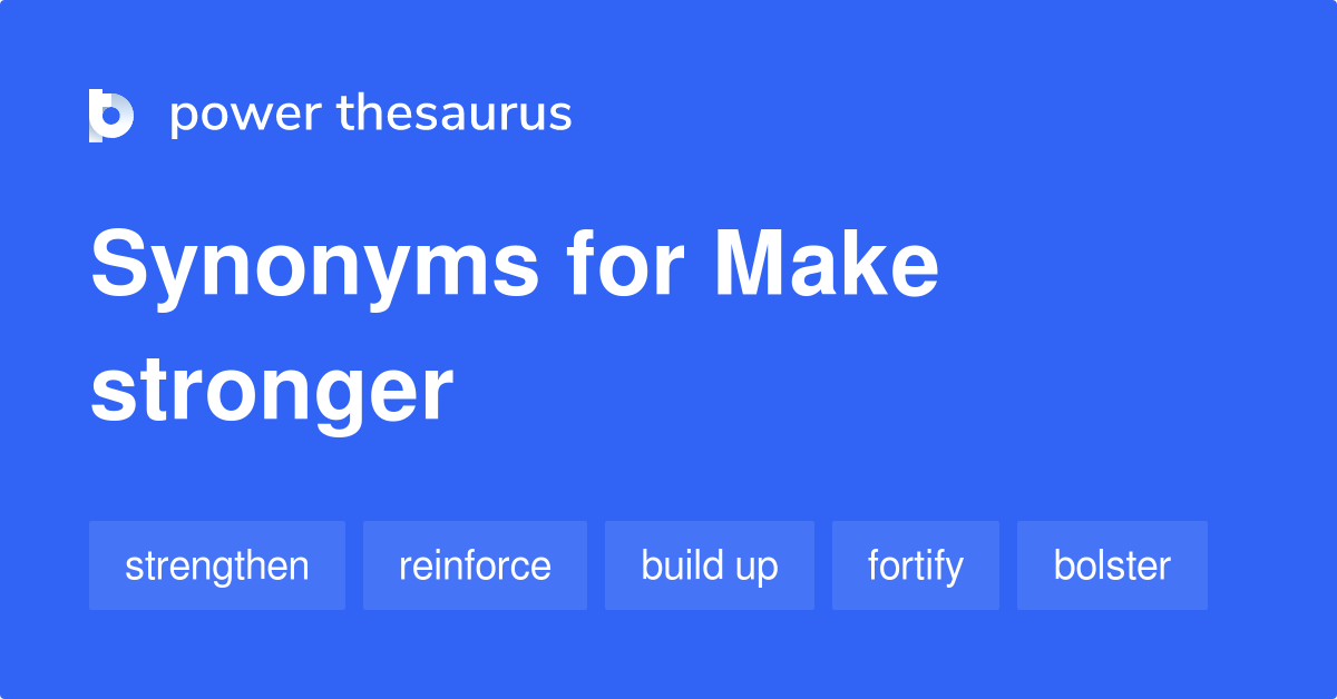 Make Stronger synonyms 349 Words and Phrases for Make Stronger