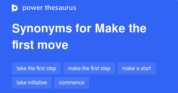 Make The First Move Synonyms 205 Words And Phrases For Make The First Move