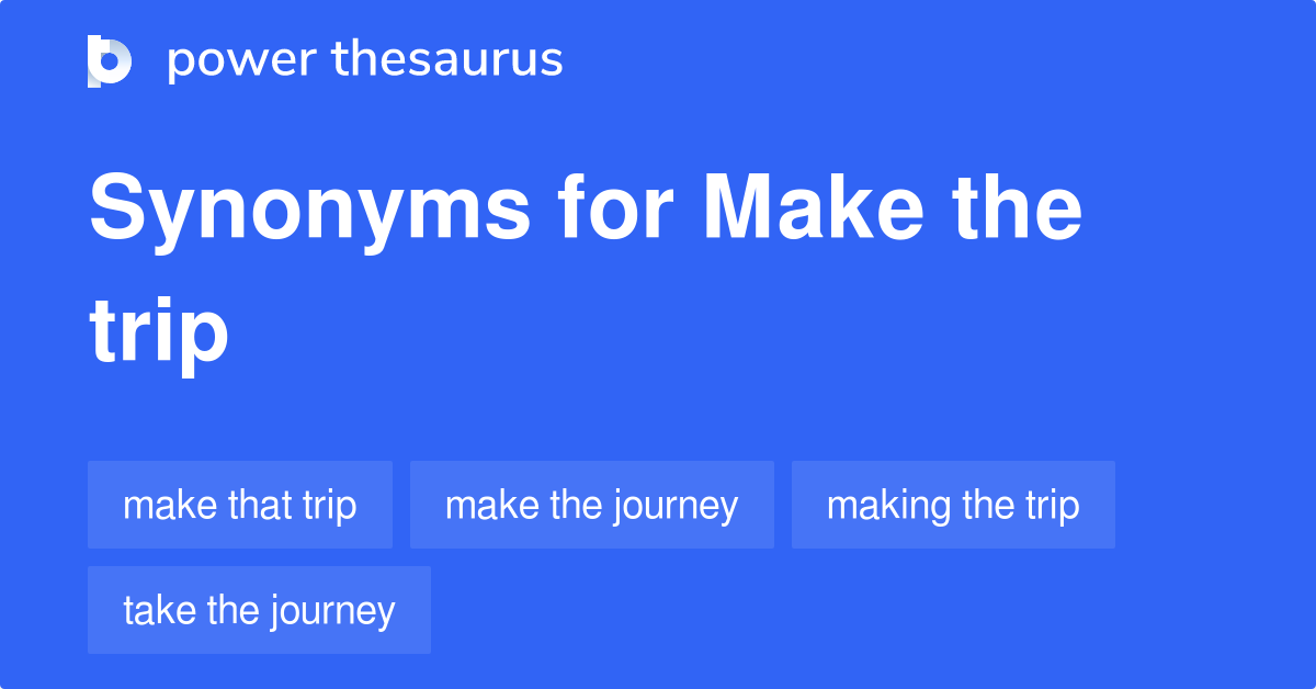Make The Trip synonyms 40 Words and Phrases for Make The Trip