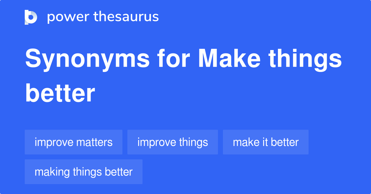 Make Things Better synonyms 69 Words and Phrases for Make Things Better