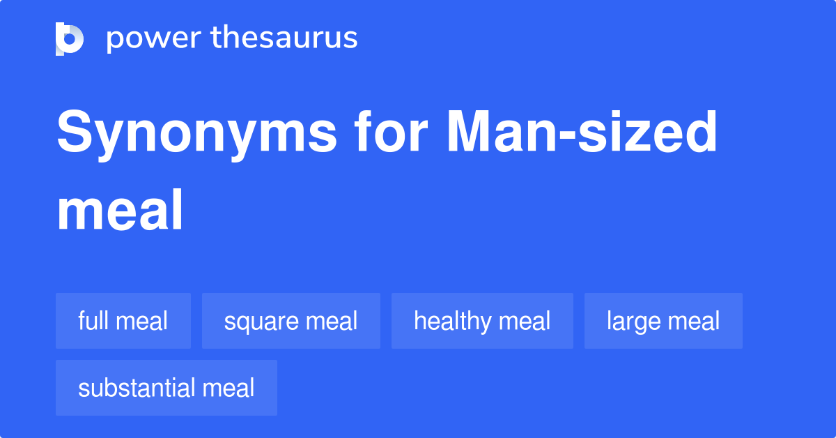 Mansized Meal synonyms 143 Words and Phrases for Mansized Meal