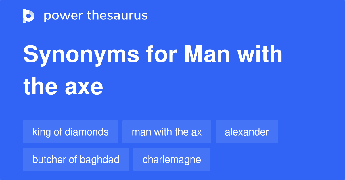 Man With The Axe synonyms 52 Words and Phrases for Man With The Axe