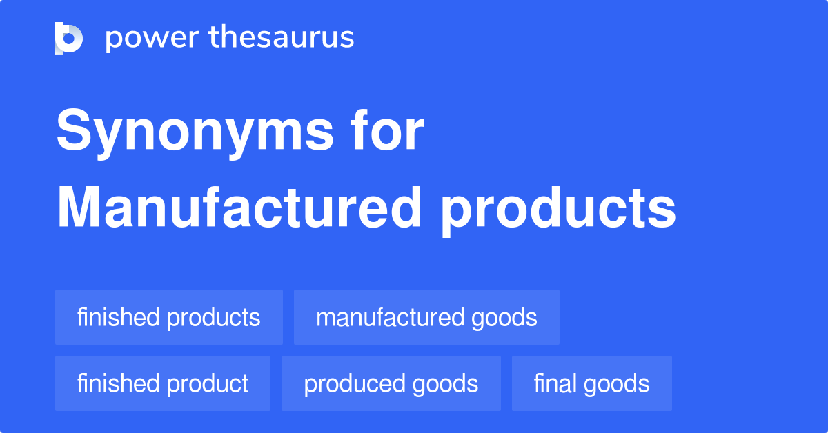 Manufactured Products synonyms 128 Words and Phrases for Manufactured
