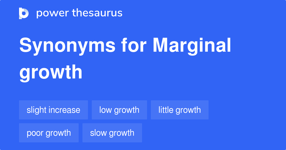 Marginal Growth synonyms 181 Words and Phrases for Marginal Growth