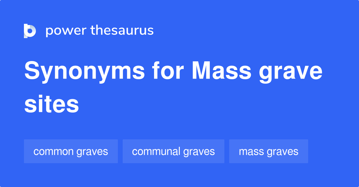 Mass Grave Sites synonyms 15 Words and Phrases for Mass Grave Sites