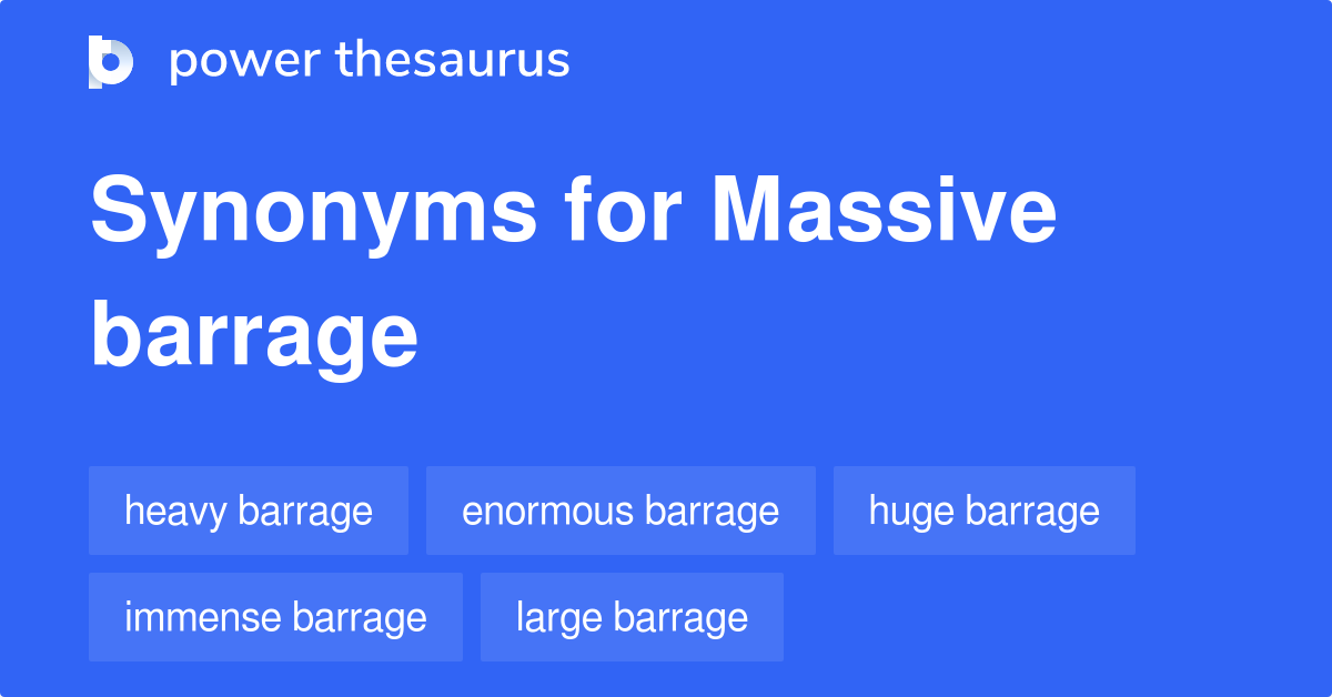 Massive Barrage synonyms 8 Words and Phrases for Massive Barrage