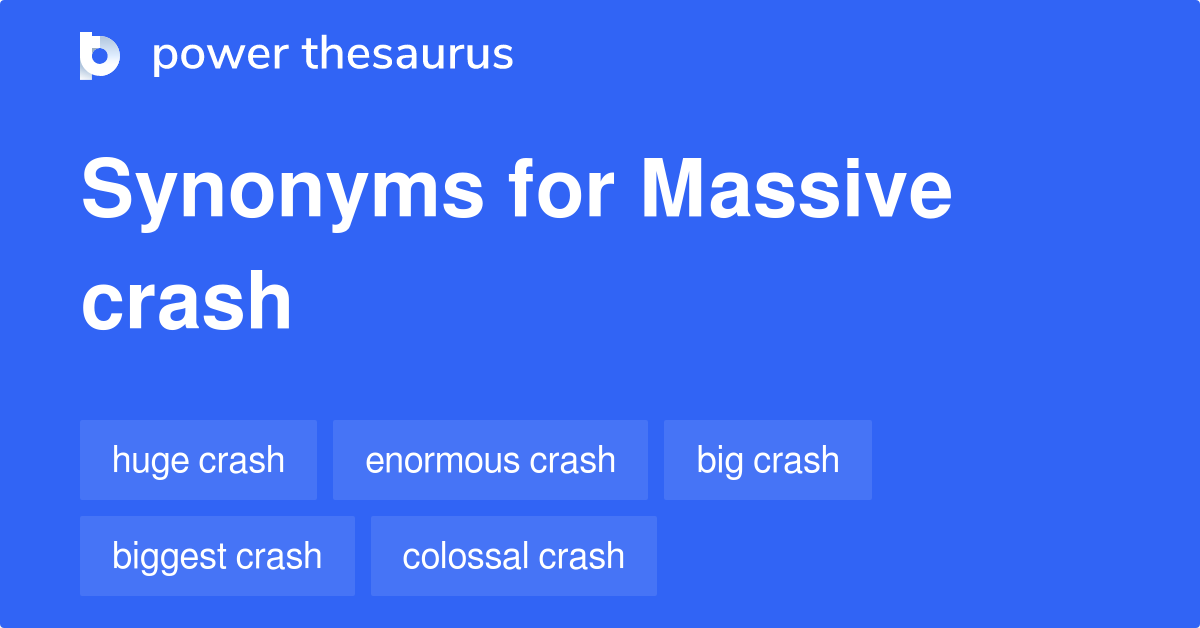 Massive Crash synonyms 23 Words and Phrases for Massive Crash