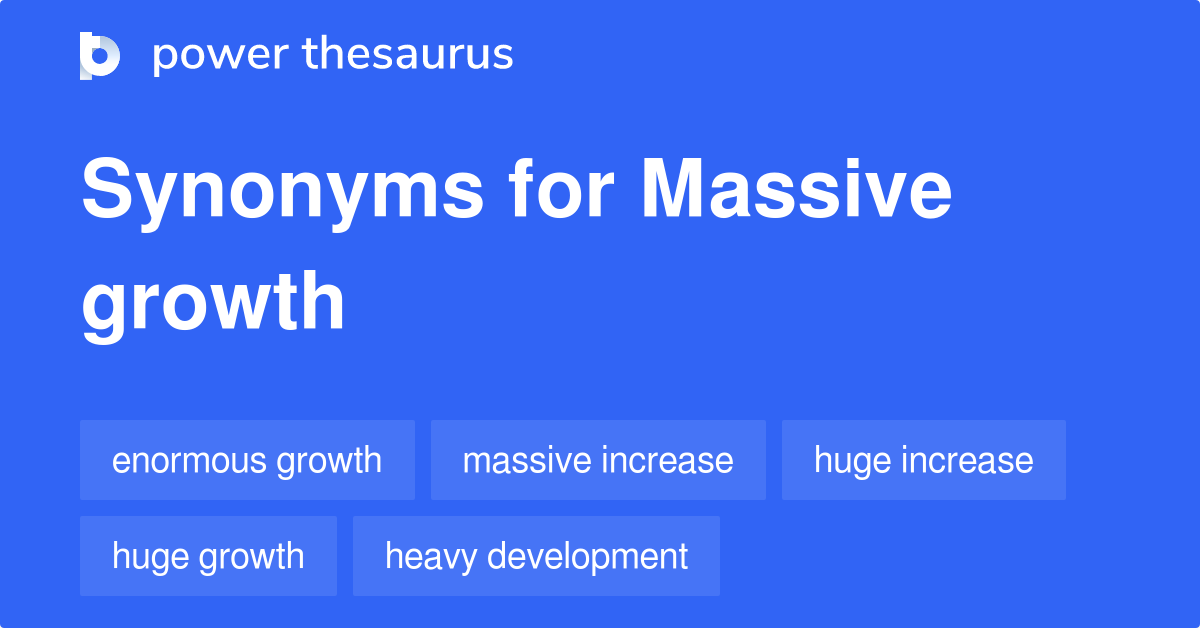 Massive Growth synonyms 272 Words and Phrases for Massive Growth