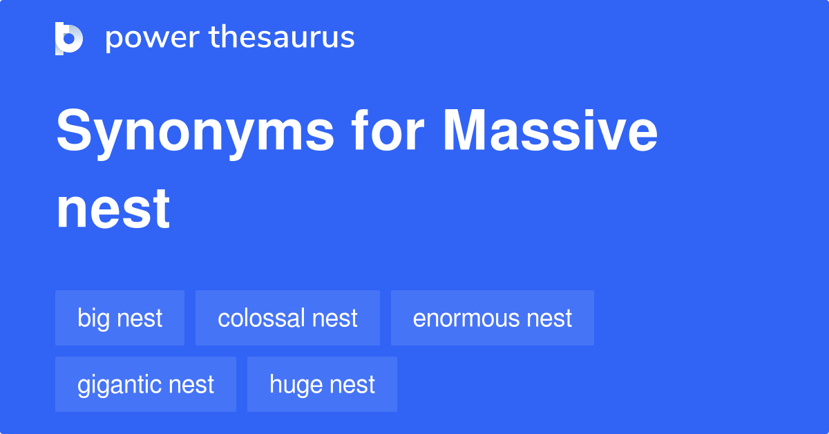 Massive Nest synonyms 7 Words and Phrases for Massive Nest