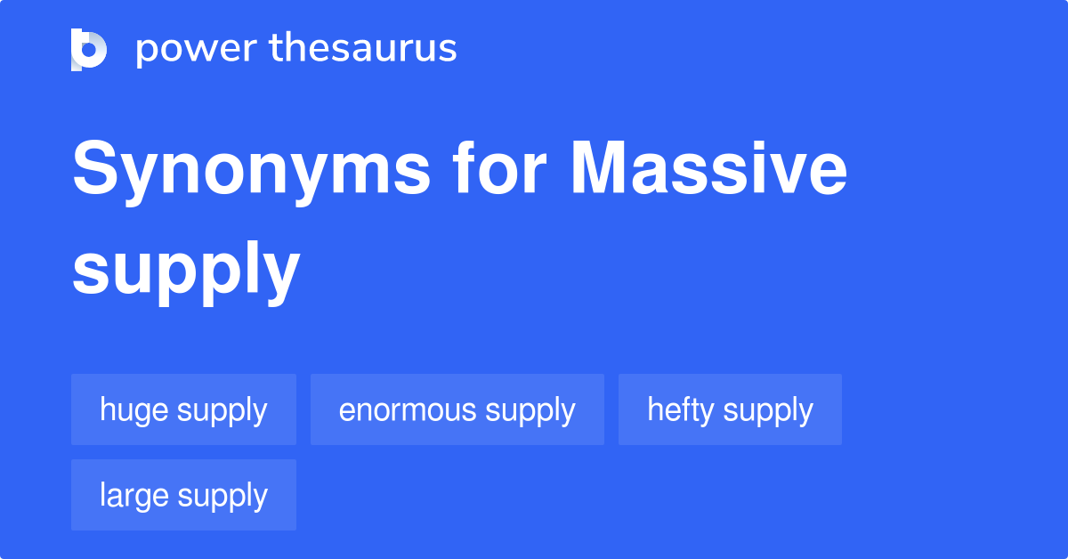 Massive Supply synonyms 47 Words and Phrases for Massive Supply