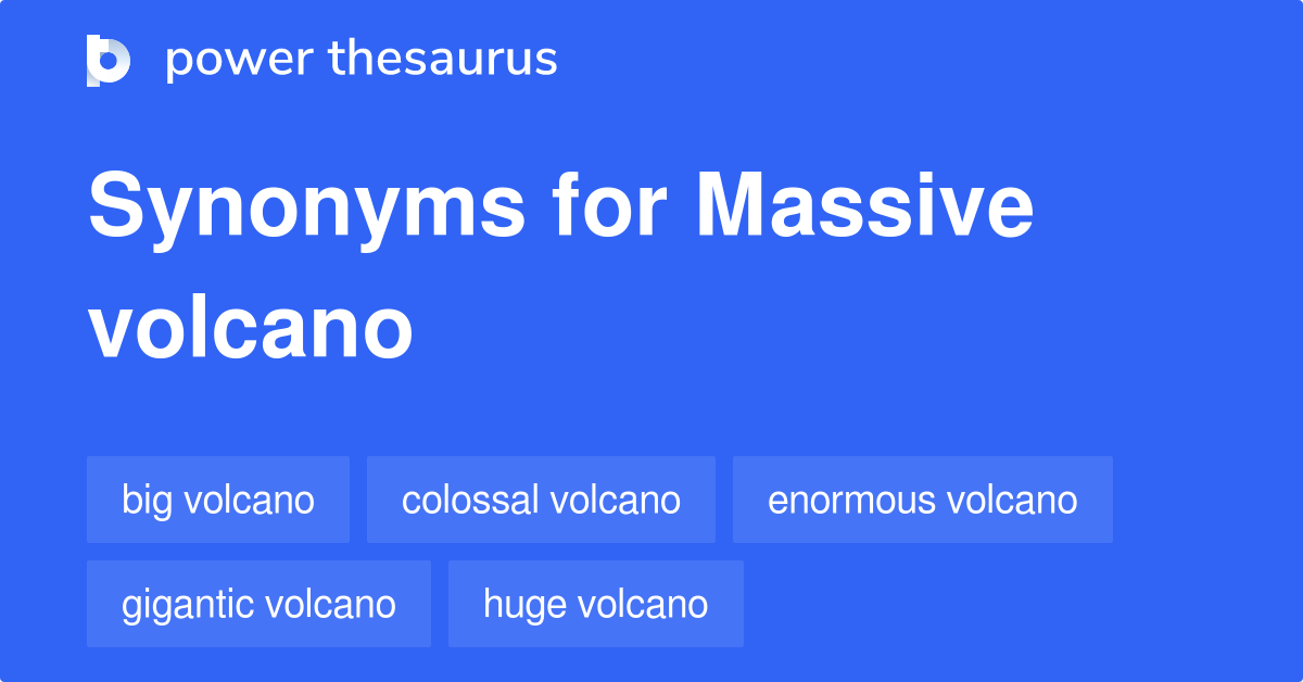 Massive Volcano synonyms 47 Words and Phrases for Massive Volcano