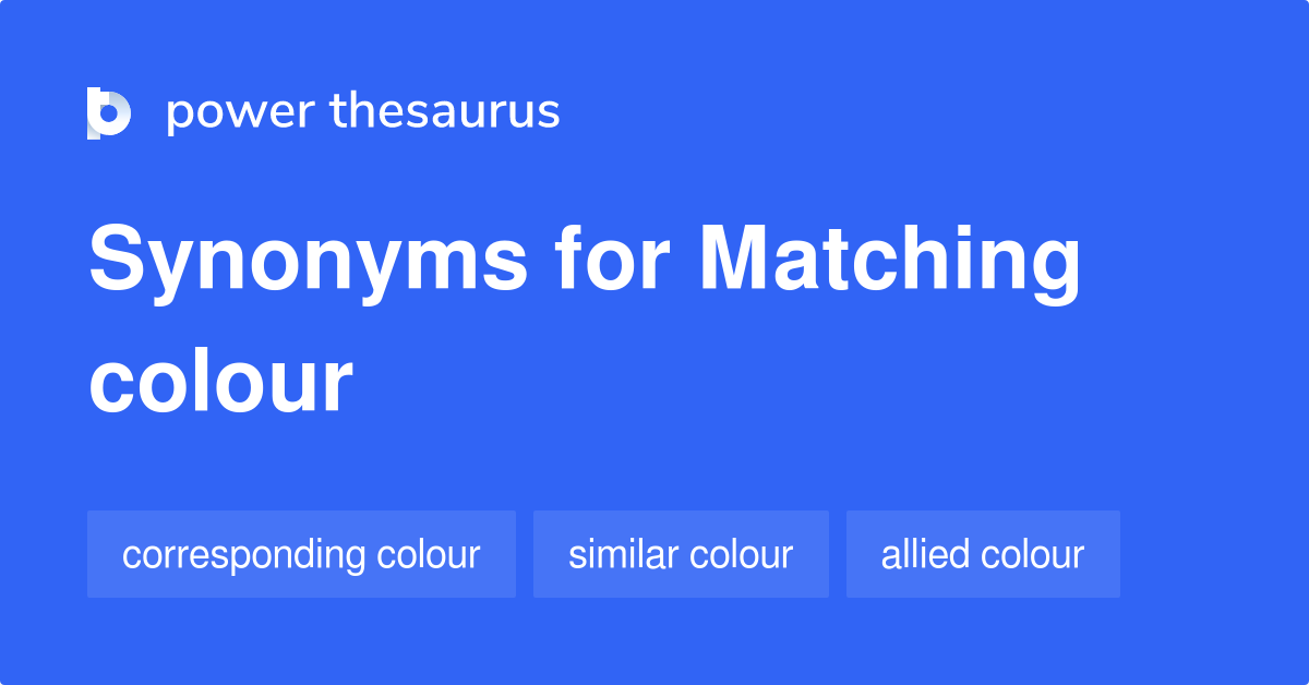 Matching Colour synonyms 8 Words and Phrases for Matching Colour
