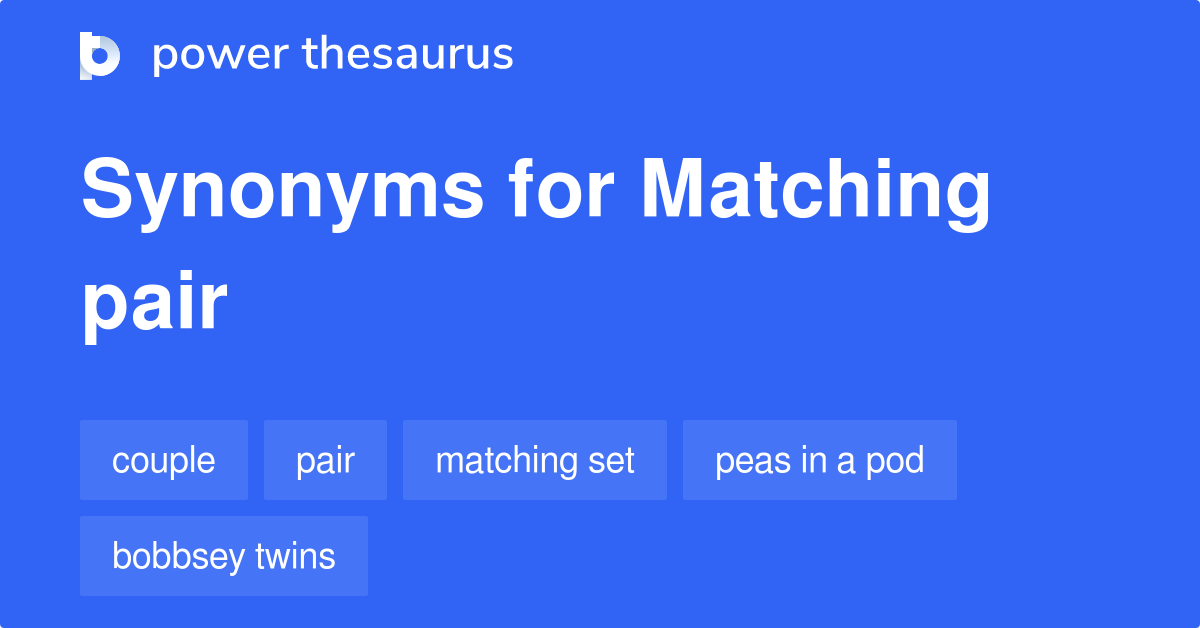Matching Pair synonyms 154 Words and Phrases for Matching Pair