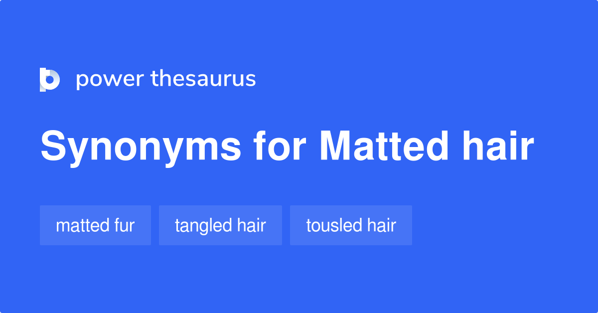 Matted Hair synonyms 96 Words and Phrases for Matted Hair