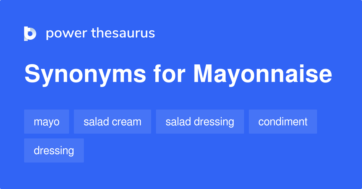 Mayonnaise synonyms 118 Words and Phrases for Mayonnaise