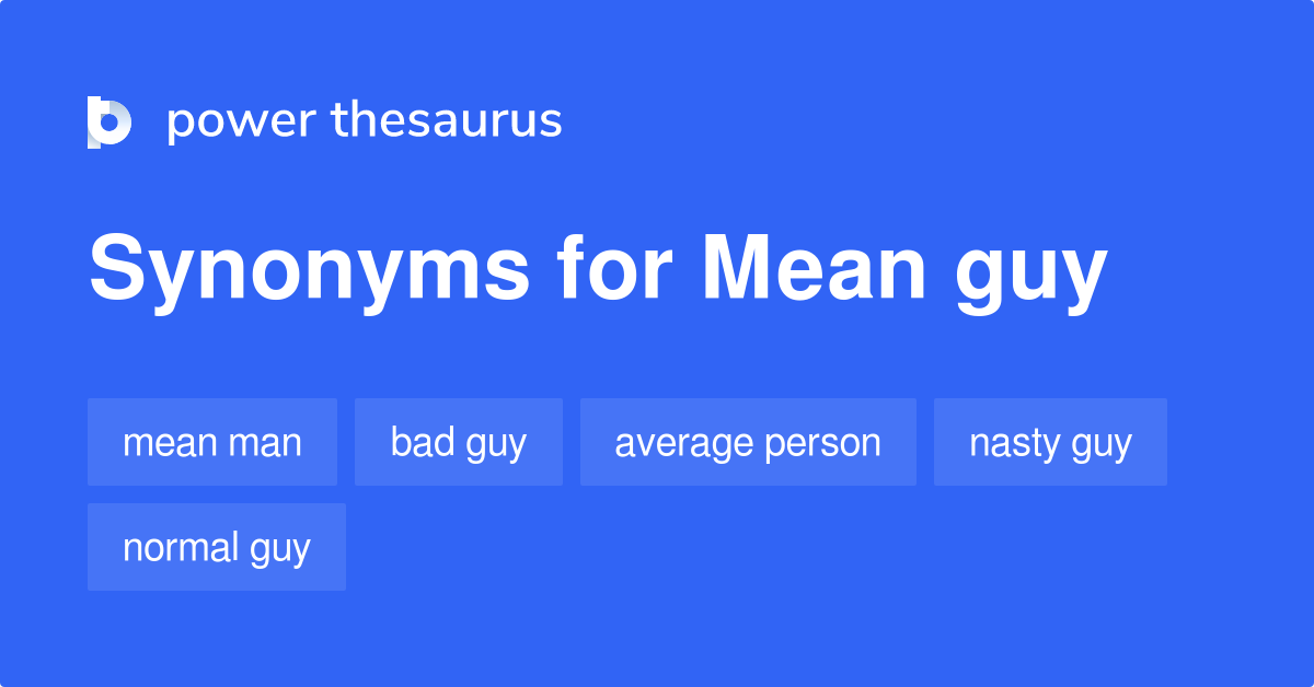 Mean Guy synonyms 118 Words and Phrases for Mean Guy