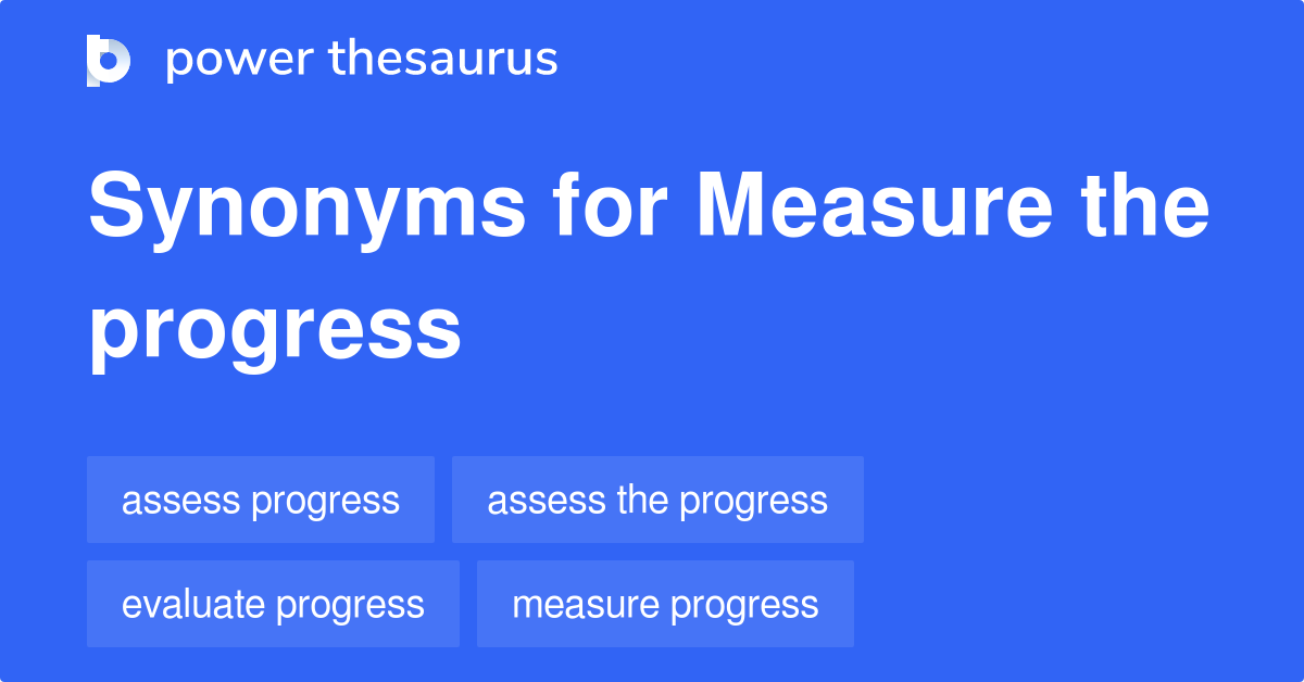 Measure The Progress synonyms 44 Words and Phrases for Measure The