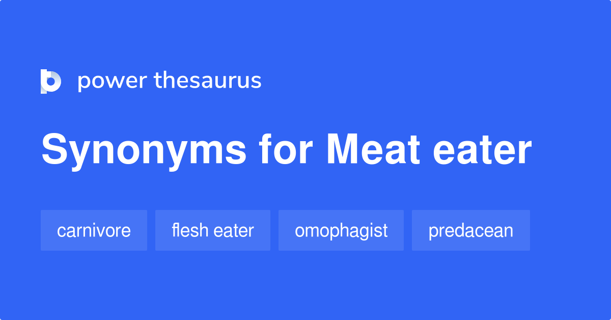 Meat Eater synonyms 52 Words and Phrases for Meat Eater