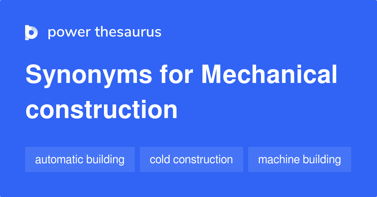 Mechanical Construction synonyms 58 Words and Phrases for Mechanical