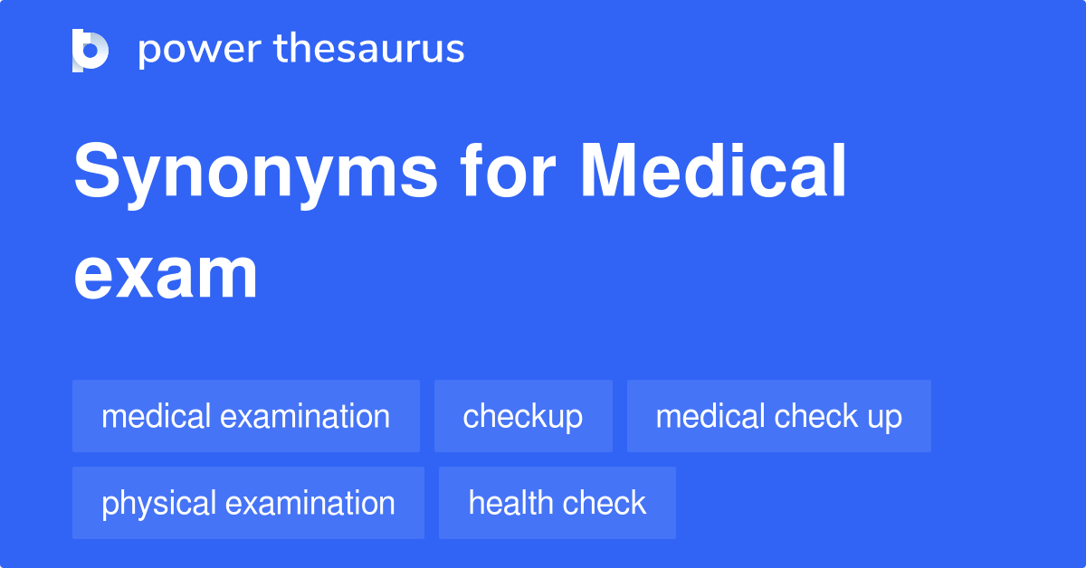 Medical Exam synonyms 74 Words and Phrases for Medical Exam