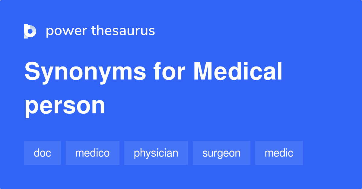 Medical Person synonyms 46 Words and Phrases for Medical Person