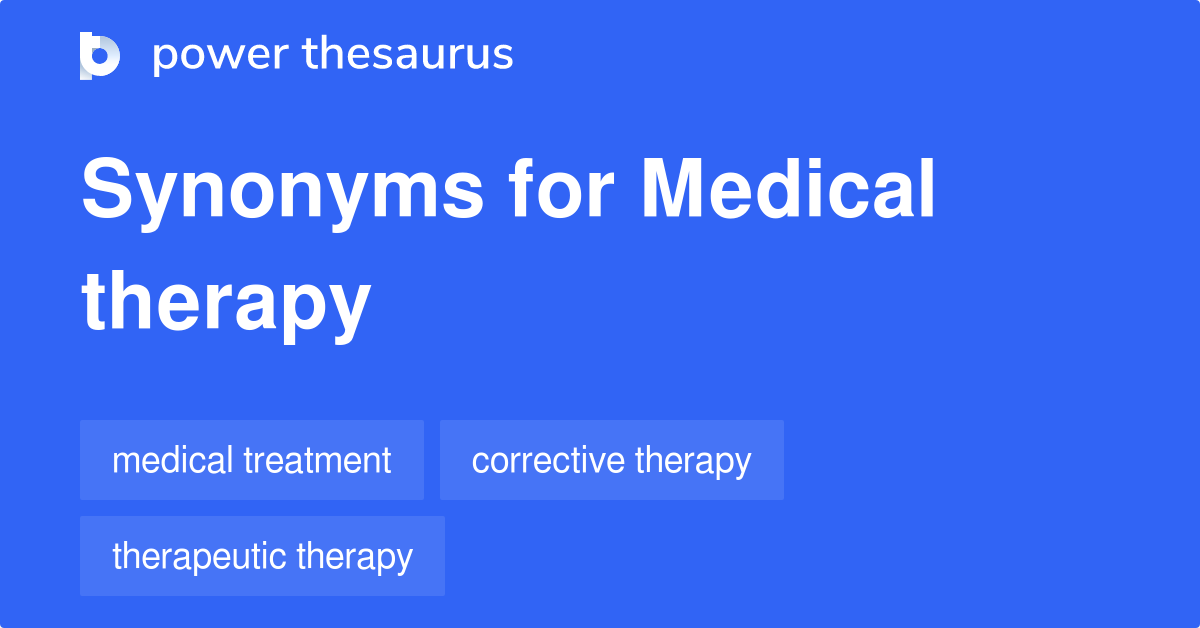 Medical Therapy synonyms 65 Words and Phrases for Medical Therapy