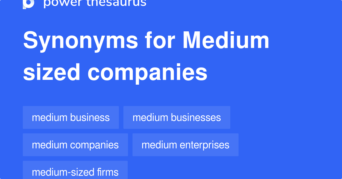 Medium Sized Companies synonyms - 33 Words and Phrases for Medium Sized ...