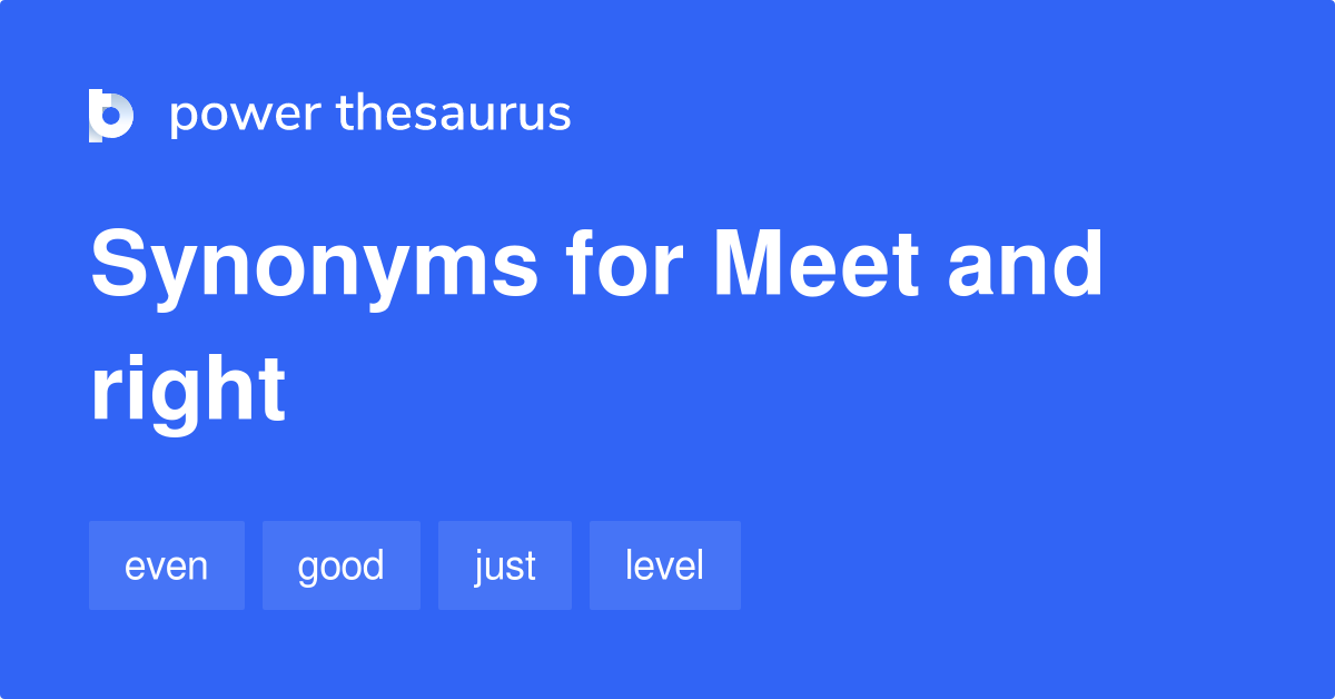 Meet And Right synonyms 24 Words and Phrases for Meet And Right