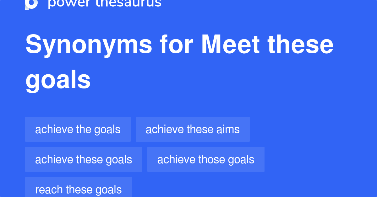 Meet These Goals synonyms 42 Words and Phrases for Meet These Goals