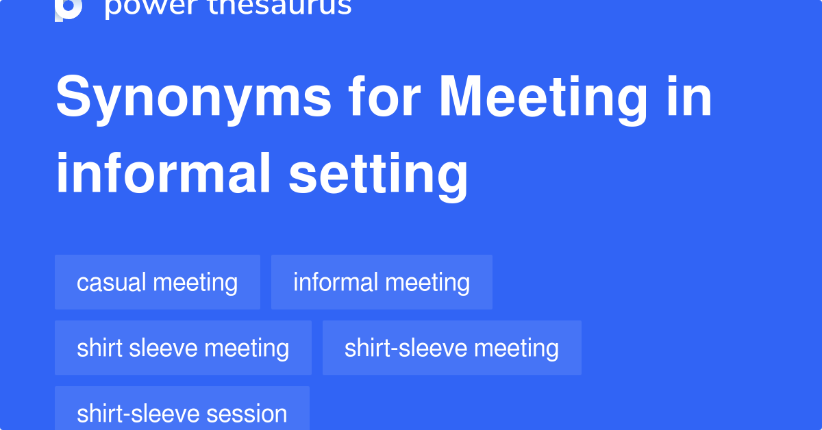Meeting In Informal Setting synonyms 8 Words and Phrases for Meeting In Informal Setting