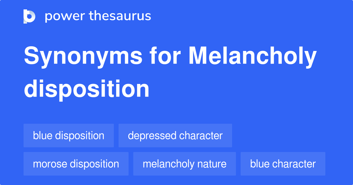 Melancholy Disposition synonyms 134 Words and Phrases for Melancholy