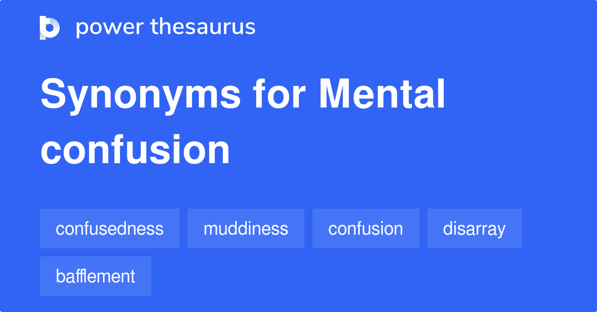 Mental Confusion synonyms 148 Words and Phrases for Mental Confusion
