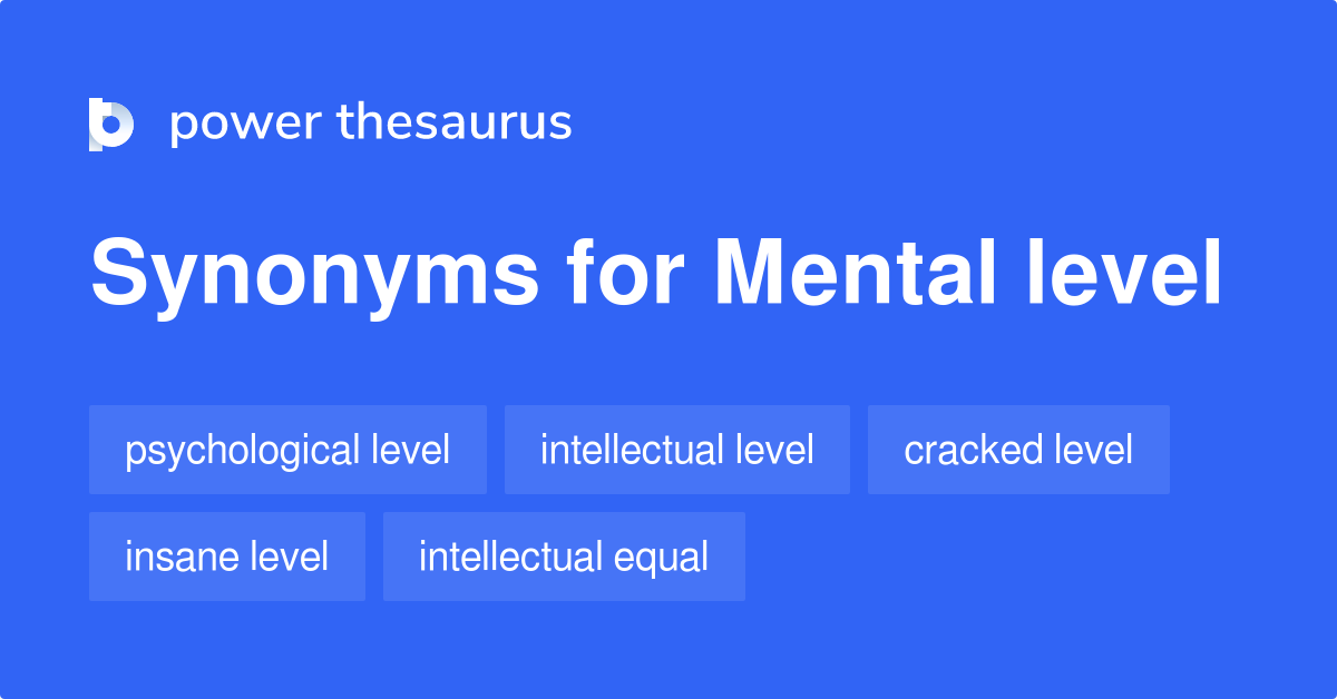 Mental Level synonyms 45 Words and Phrases for Mental Level