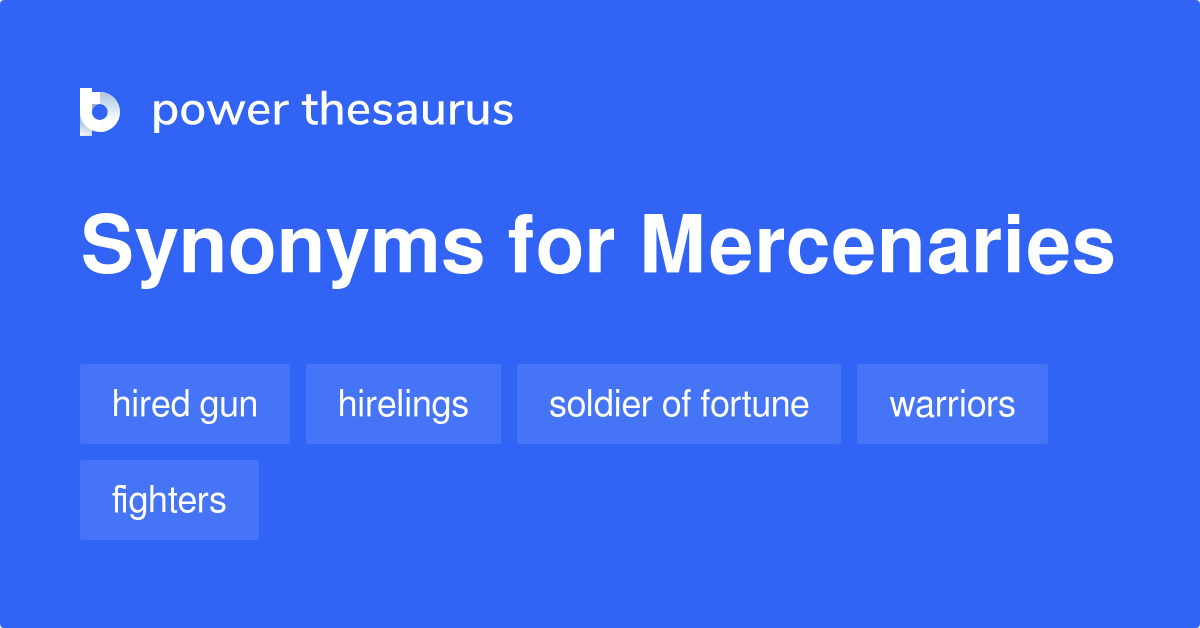 Mercenaries synonyms 212 Words and Phrases for Mercenaries