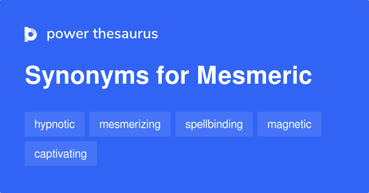 Mesmeric synonyms 305 Words and Phrases for Mesmeric