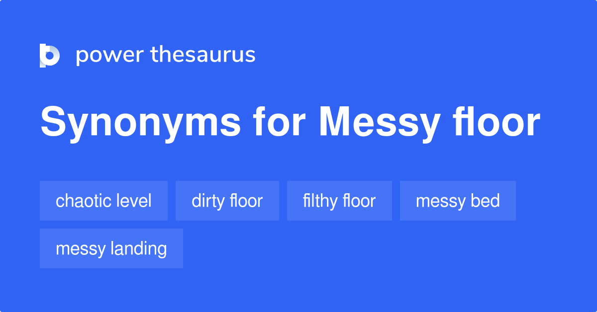 Messy Floor synonyms - 6 Words and Phrases for Messy Floor