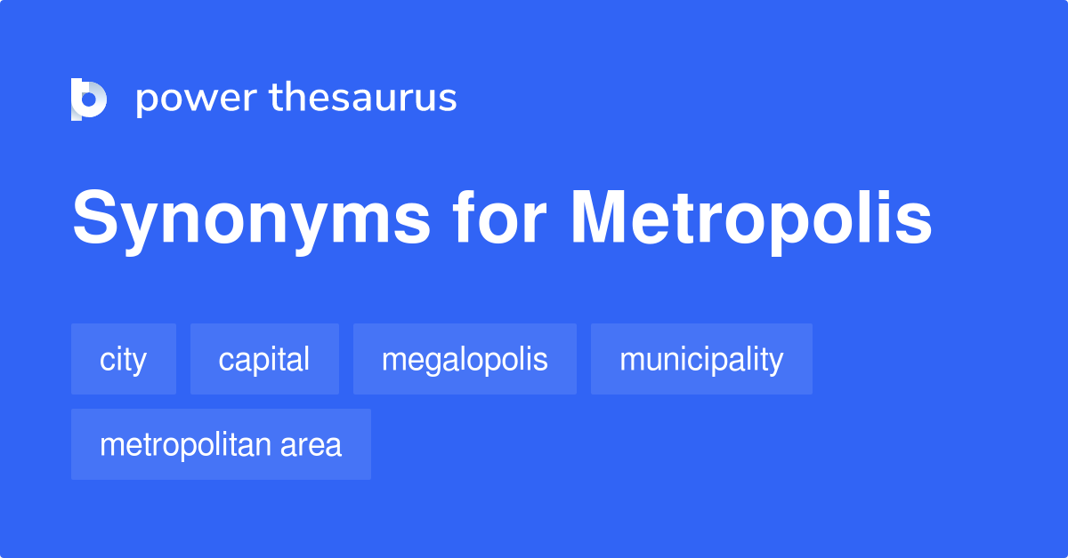 Metropolis synonyms - 278 Words and Phrases for Metropolis