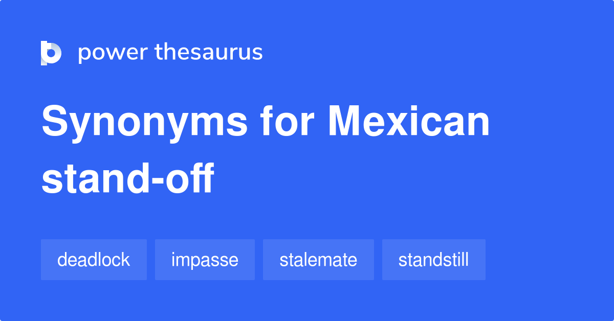 Mexican Standoff synonyms 13 Words and Phrases for Mexican Standoff