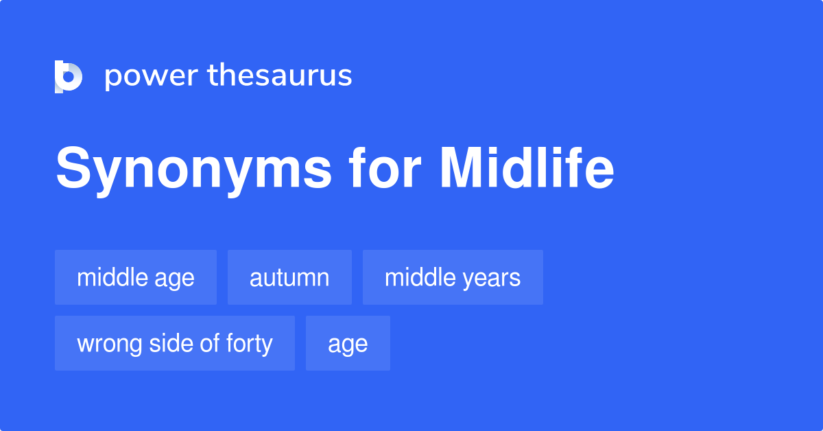 Midlife synonyms 199 Words and Phrases for Midlife