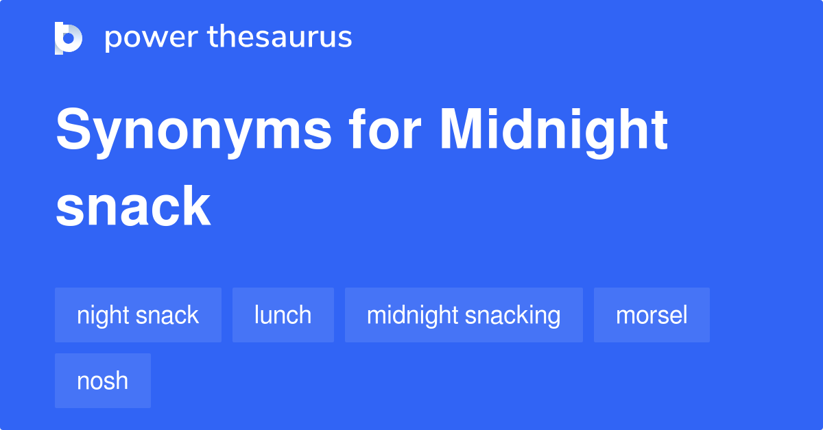 Midnight Snack synonyms 127 Words and Phrases for Midnight Snack