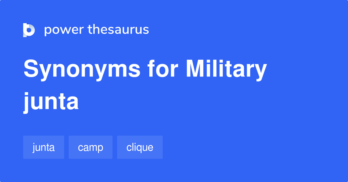 Military Junta synonyms 165 Words and Phrases for Military Junta