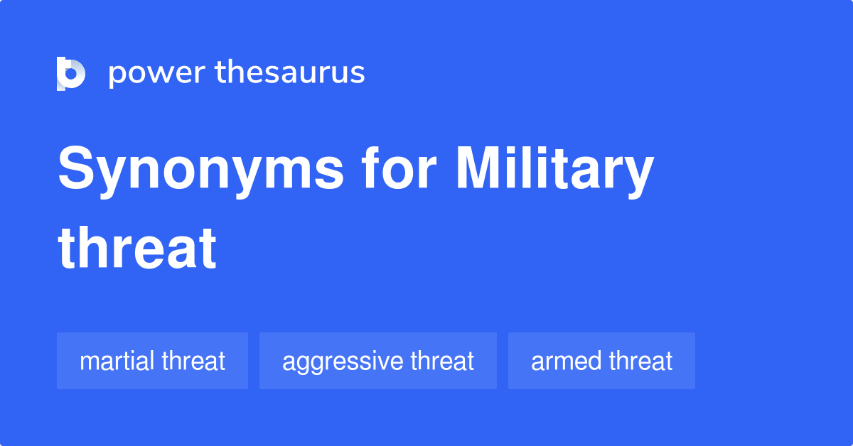 Military Threat synonyms 10 Words and Phrases for Military Threat