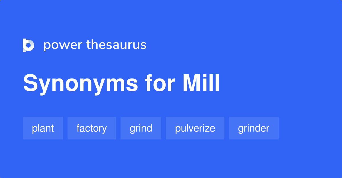 Mill synonyms 1 162 Words and Phrases for Mill