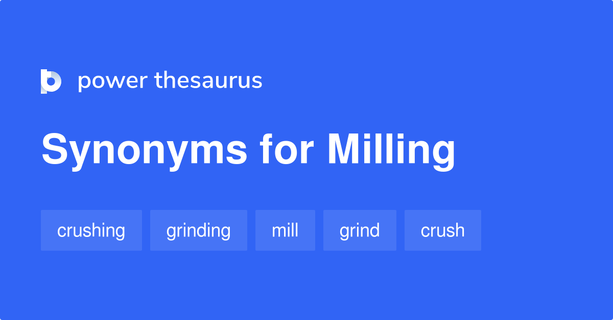 Milling synonyms 308 Words and Phrases for Milling